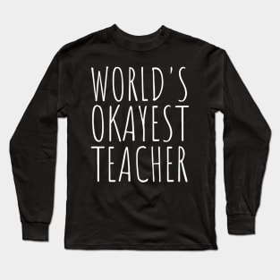 Worlds Okayest Teacher Funny School Long Sleeve T-Shirt